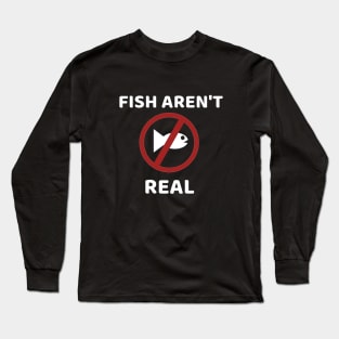 Fish aren't real Long Sleeve T-Shirt